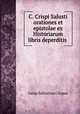 C. Crispi Salusti orationes et epistolae ex Historiarum libris deperditis ., Gaius S. Crispus 