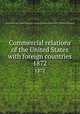 Commercial relations of the United States with foreign countries. 1872, United States. Dept. of State,United States. Bureau of Foreign Commerce (1854-1903) [from old catalog] 