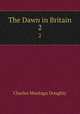 The Dawn in Britain. 2, Doughty Charles Montagu 