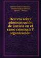 Decreto sobre administracion de justicia en el ramo criminal: Y organizacion ., Distrito Federal (Mexico)., Distrito Federal (Mexico, Mexico , Mexico 