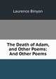 The Death of Adam, and Other Poems: And Other Poems, Binyon, Laurence, 1869-1943 