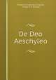De Deo Aeschyleo, Friedrich Franz Karl Fischer, Friedr Fr C Fischer 