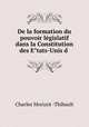 De la formation du pouvoir legislatif dans la Constitution des E?tats-Unis d ., Charles Morizot -Thibault 