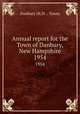 Annual report for the Town of Danbury, New Hampshire. 1954, Danbury (N.H. : Town) 