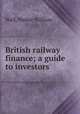British railway finance; a guide to investors, Wall, Walter William 