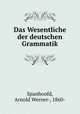 Das Wesentliche der deutschen Grammatik, Spanhoofd, Arnold Werner-, 1860- 