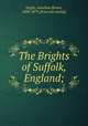 The Brights of Suffolk, England;, Bright, Jonathan Brown, 1800-1879. [from old catalog] 