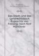 Das Stadt- und das Landrechtsbuch Ruprechts von Freising: Nach funf Munchner ., Ruprecht, Georg Ludwig von Maurer 