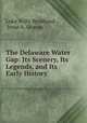 The Delaware Water Gap: Its Scenery, Its Legends, and Its Early History, Luke Wills Brodhead , Jesse A. Graves 