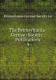 The Pennsylvania-German Society : Publications. 3, Pennsylvania-German Society. cn 