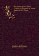 The Dawn of the XIXth Century in England: A Social Sketch of the Times. 1, Ashton, John, b. 1834 