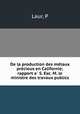 De la production des me?taux pre?cieux en Californie; rapport a? S. Exc. M. le ministre des travaux publics, P. Laur 