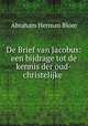 De Brief van Jacobus: een bijdrage tot de kennis der oud-christelijke ., Abraham Herman Blom 