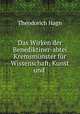 Das Wirken der Benediktiner-abtei Kremsmunster fur Wissenschaft, Kunst und ., Theodorich Hagn 