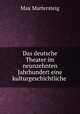 Das deutsche Theater im neunzehnten Jahrhundert eine kulturgeschichtliche ., Max Martersteig 