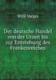 Der deutsche Handel von der Urzeit bis zur Entstehung des Frankenreiches, Willi Varges 