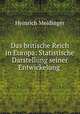 Das britische Reich in Europa: Statistische Darstellung seiner Entwickelung ., Heinrich Meidinger 