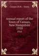 Annual report of the Town of Canaan, New Hampshire. 1910, Canaan (N.H. : Town) 