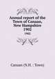 Annual report of the Town of Canaan, New Hampshire. 1902, Canaan (N.H. : Town) 