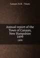 Annual report of the Town of Canaan, New Hampshire. 1899, Canaan (N.H. : Town) 