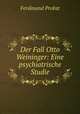 Der Fall Otto Weininger: Eine psychiatrische Studie, F. Probst 