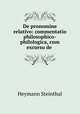 De pronomine relativo: commentatio philosophico-philologica, cum excursu de ., Heymann Steinthal 
