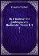 De l`Instruction publique en Hollande: Tome 1-2.. 2, Cousin Victor 