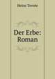 Der Erbe: Roman, Heinz Tovote 