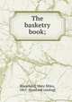 The basketry book;, Blanchard, Mary Miles, 1867- [from old catalog] 