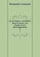 De la religion: consideree dans sa source, ses formes et ses developpements, Benjamin Constant 