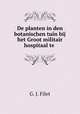De planten in den botanischen tuin bij het Groot militair hospitaal te ., G. J. Filet 