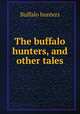 The buffalo hunters, and other tales, Buffalo hunters 