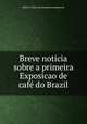 Breve noticia sobre a primeira Exposicao de cafe do Brazil, Brazil. Centro da lavoura e commercio 