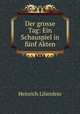Der grosse Tag: Ein Schauspiel in funf Akten, Heinrich Lilienfein 