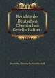 Berichte der Deutschen Chemischen Gesellschaft etc., Deutsche Chemische Gesellschaft 