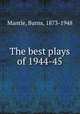 The best plays of 1944-45, Mantle, Burns, 1873-1948 