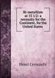 Bi-metallism at 15 1/2: a necessity for the Continent, for the United States ., Henri Cernuschi 