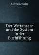 Der Wertansatz und das System in der Buchfuhrung, Alfred Schulte 