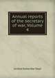 Annual reports of the secretary of war, Volume 4, United States War Dept 