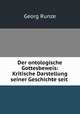 Der ontologische Gottesbeweis: Kritische Darstellung seiner Geschichte seit ., Georg Runze 