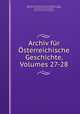 Archiv fur Osterreichische Geschichte, Volumes 27-28, Kaiserlichen akademie der wissenschaften 