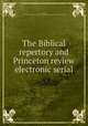 The Biblical repertory and Princeton review electronic serial, Walker, Peter. Biblical repertory and Princeton review index volume from 1825 to 1868 