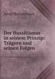 Der Hussitismus in seinem Prinzip: Tragern und seinen Folgen, Alois Hehenstreit 