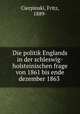 Die politik Englands in der schleswig-holsteinischen frage von 1861 bis ende dezember 1863, Cierpinski, Fritz, 1889- 