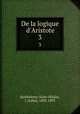 De la logique d`Aristote. 3, Jules Barthe?lemy-Saint-Hilaire 