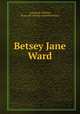 Betsey Jane Ward, Comstock, William, [from old catalog] supposed author 