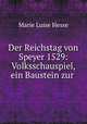 Der Reichstag von Speyer 1529. Volksschauspiel, ein Baustein zur Gedachtniskirche Der Protestation, Marie Luise Hesse 
