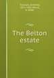 The Belton estate, Trollope, Anthony, 1815-1882,Wood, H. BIND 