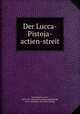 Der Lucca-Pistoja-actien-streit, Goldschmidt, Levin, 1829-1897. [from old catalog],Goldschmidt, B. H., defendant. [from old catalog] 