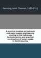 A practical treatise on hydraulic and water-supply engineering: relating to the hydrology, hydrodynamics, and practical construction of water-works, in North America, Fanning, John Thomas, 1837-1911 